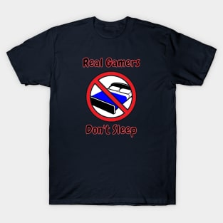 Real Gamers Don't Sleep T-Shirt